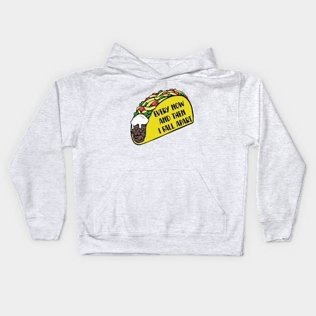 Taco - Every Now And Then I Fall Apart Kids Hoodie by KayBee Gift Shop